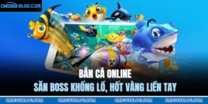 Bắn Cá Online – Săn Boss Khổng Lồ, Hốt Vàng Liền Tay 11 Bắn cá online
