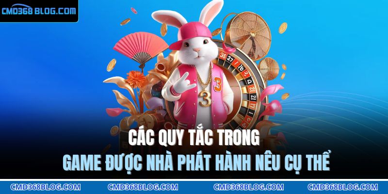 Các quy tắc trong game được nhà phát hành nêu cụ thể