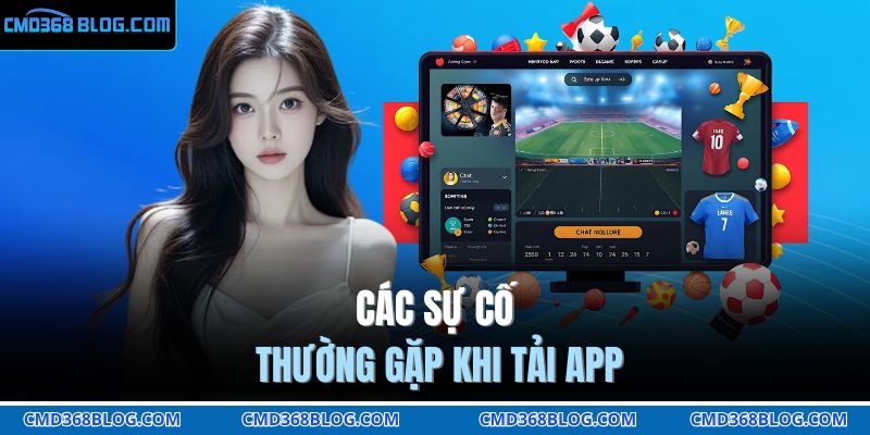 Các sự cố thường gặp khi tải app