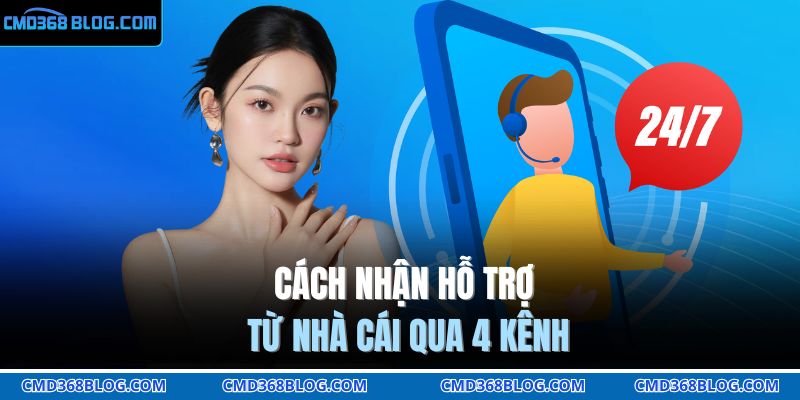 Cách Nhận Hỗ Trợ Từ Nhà Cái CMD368 Hiệu Quả 100% 3 Cách nhận hỗ trợ từ nhà cái qua 4 kênh
