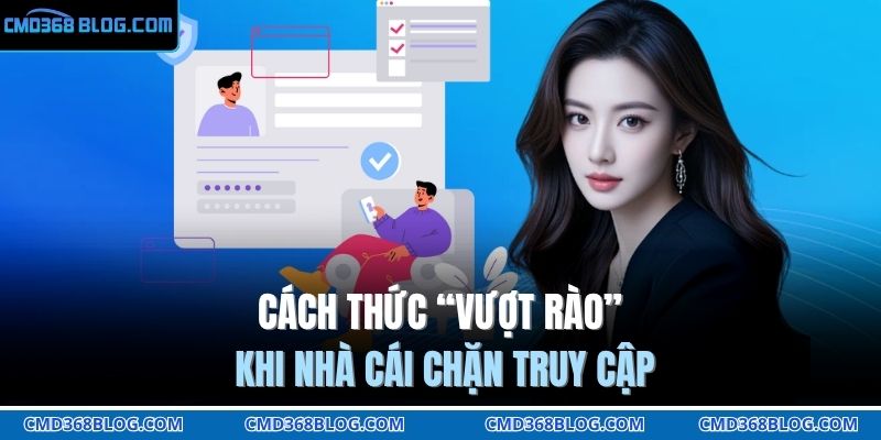 Cách thức “vượt rào” khi nhà cái chặn truy cập