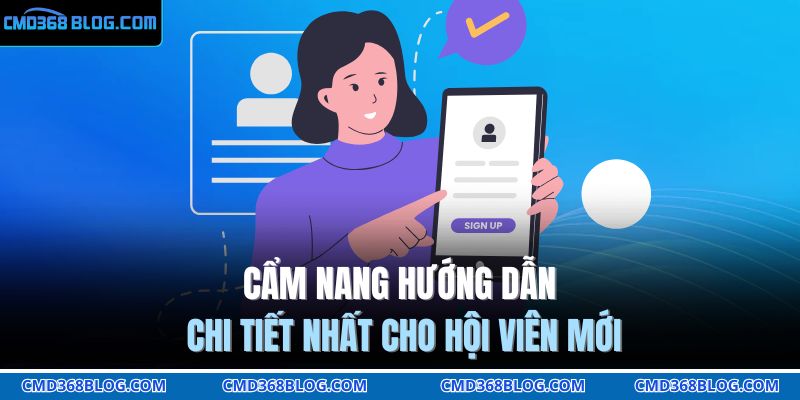 Đăng Ký CMD368 Hôm Nay – Trải Nghiệm Cược Chuẩn VIP 3 Cẩm nang hướng dẫn chi tiết nhất cho hội viên mới
