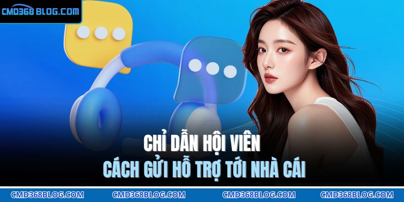 Cách Nhận Hỗ Trợ Từ Nhà Cái CMD368 Hiệu Quả 100% 4 Chỉ dẫn hội viên cách gửi hỗ trợ tới nhà cái