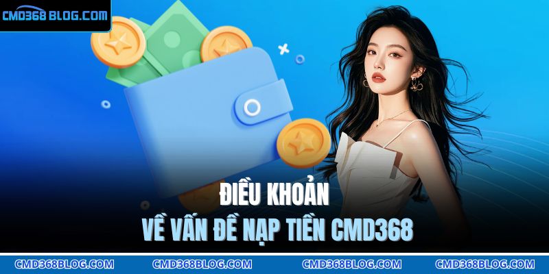 Điều khoản về vấn đề nạp tiền CMD368