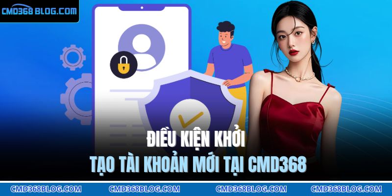 Đăng Ký CMD368 Hôm Nay – Trải Nghiệm Cược Chuẩn VIP 2 Điều kiện khởi tạo tài khoản mới tại CMD368