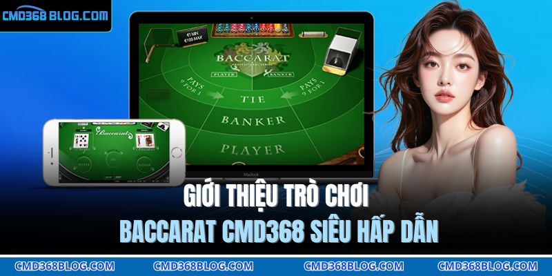 Giới thiệu trò chơi Baccarat CMD368 siêu hấp dẫn
