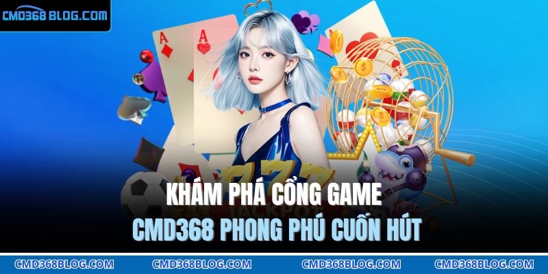 Trang chủ 23 Khám phá cổng game CMD368 phong phú cuốn hút