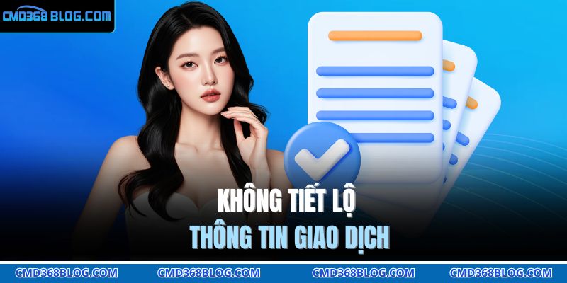 Cá Cược Có Trách Nhiệm 2 Không tiết lộ thông tin giao dịch