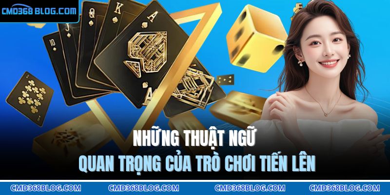 Những thuật ngữ quan trọng của trò chơi Tiến lên