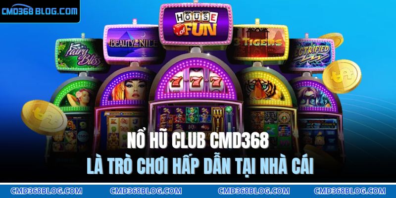 Nổ hũ Club CMD368 là trò chơi hấp dẫn tại nhà cái