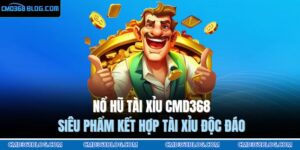 Nổ hũ tài xỉu CMD368 - Siêu Phẩm Kết Hợp Tài Xỉu Độc Đáo 9 Nổ hũ tài xỉu CMD368