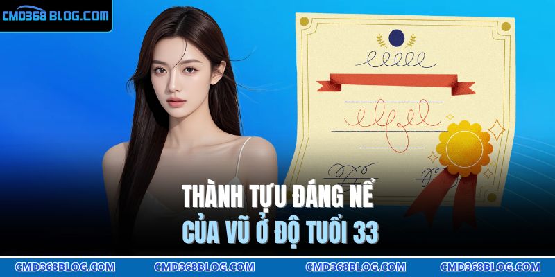 Thành tựu đáng nể của Vũ ở độ tuổi 33