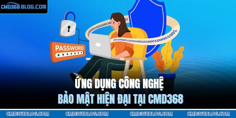 Ứng dụng công nghệ bảo mật hiện đại tại CMD368